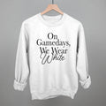 On Game Days, We Wear White sweatshirt in white, perfect game day white apparel for everyone.