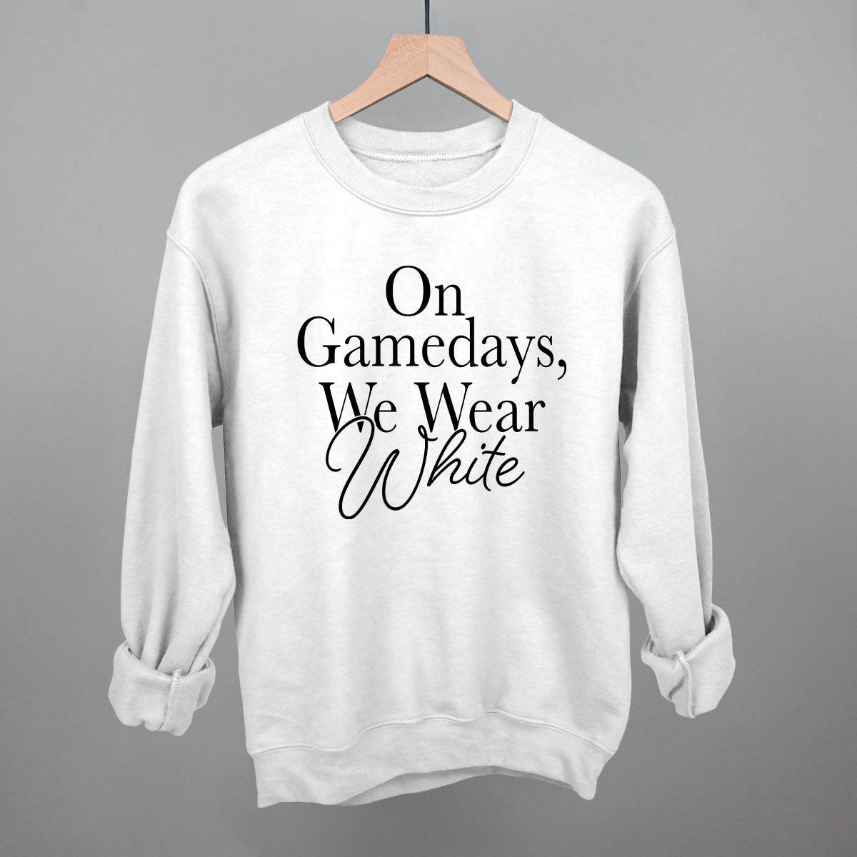 On Game Days, We Wear White sweatshirt in white, perfect game day white apparel for everyone.